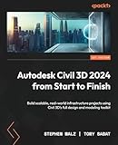 Autodesk Civil 3D 2024 from Start to Finish: A practical guide to civil infrastructure design, modeling, and analysis