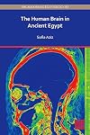 The Human Brain in Ancient Egypt: A Medical and Historical Re-Evaluation of Its Function and Importance