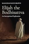 Elijah the Bodhisattva: An Interspiritual Exploration