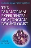 A Jungian Understanding of Transcendent Experiences: A Jungian Understanding of Transcendent Experiences (Paranormal Perspectives)