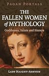 The Fallen Women of Mythology: Goddesses, Saints and Sinners