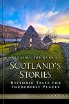 Scotland's Stories: Historic Tales for Incredible Places