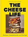 The Cheese Life: Recipes, Cheeseboards and Pairings