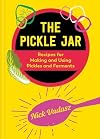 The Pickle Jar: Recipes for Making and Using Pickles and Ferments