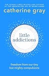 Little Addictions: Freedom from our tiny but mighty compulsions