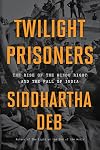 Twilight Prisoners: The Rise of the Hindu Right and the Fall of India