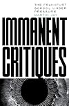 Immanent Critiques: The Frankfurt School under Pressure