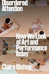 Disordered Attention: How We Look at Art and Performance Today