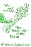 War and money: the imperialism of the dollar