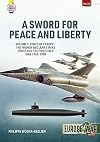 A Sword for Peace and Liberty: Volume 1: Force de Frappe โ The French Nuclear Strike Force and the First Cold War 1945โ1990 (Europe@War)