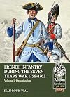 French Infantry During the Seven Years War 1756-1763 Volume 1: Organisation (From Reason to Revolution)