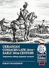 Ukrainian Cossacks late 16th - early 18th century: Organisation, clothing, equipment, armament (Century of the Soldier 1618-1721)