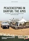 Peacekeeping in Darfur: the AMIS: The mission of the African Union in Sudan, Darfur 2004-2007 (Africa@War)