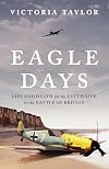 Eagle Days: Life and Death for the Luftwaffe in the Battle of Britain