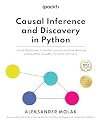 Causal Inference and Discovery in Python: Unlock the secrets of modern causal machine learning with DoWhy, EconML, PyTorch and more