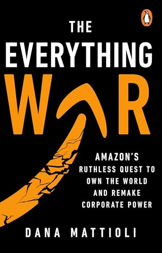 Cover of The Everything War: Amazon’s Ruthless Quest to Own the World and Remake Corporate Power