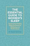 The Essential Guide to Women's Sleep: Supporting Healthy Sleep Practices for Wellbeing and Performance