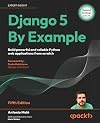 Django 5 By Example - Fifth Edition: Build powerful and reliable Python web applications from scratch