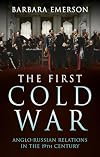 The First Cold War: Anglo-Russian Relations in the 19th Century