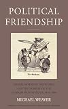 Political Friendship: Liberal Notables, Networks, and the Pursuit of the German Nation State, 1848-1866