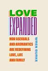Love Expanded: How asexuals and aromantics are redefining love, life and family
