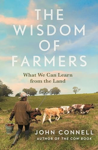 The Wisdom of Farmers : by Connell, John