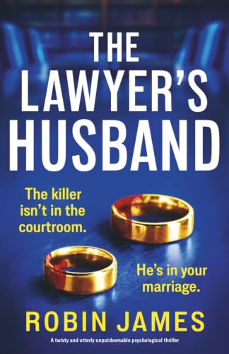 The Lawyer's Husband: A Twisty and Utterly Unputdownable Psychological Thriller. by James, Robin