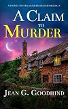 A Claim to Murder: an absolutely gripping British cozy murder mystery full of twists (A Honey Driver Murder Mystery)
