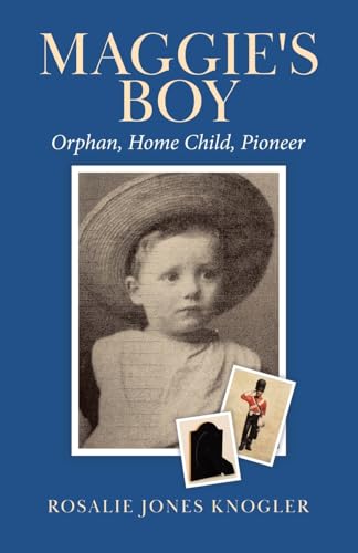 Cover of Maggie's Boy: Orphan, Home Child, Pioneer by Rosalie Knogler