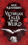 Victorian Tales of the Weird: A curated anthology of Victorian and Edwardian weird tales, supernatural horrors and uncanny fiction