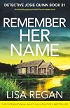 Remember Her Name: An absolutely gripping crime thriller and mystery novel (Detective Josie Quinn Book 21)