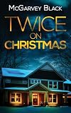TWICE ON CHRISTMAS an unputdownable psychological thriller with an astonishing twist (Twisty, nail-biting crime mysteries and suspense thrillers)