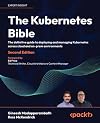The Kubernetes Bible: The definitive guide to deploying and managing Kubernetes across cloud and on-prem environments