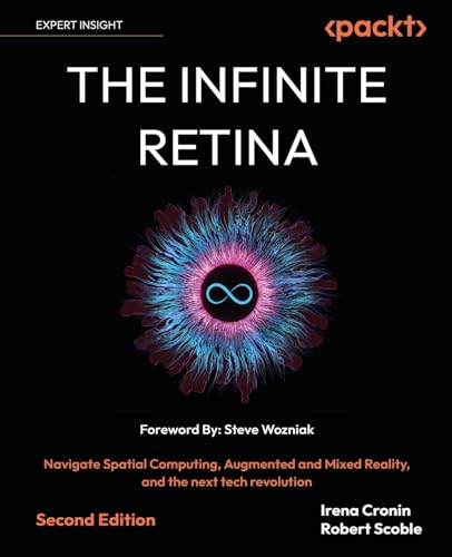 The Infinite Retina: Navigate Spatial Computing, Augmented and Mixed Reality, and the next tech revolution cover