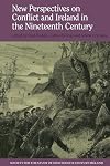 New Perspectives on Conflict and Ireland in the Nineteenth Century (Society for the Study of Nineteenth Century Ireland, 10)