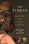 The Turban: A History from East to West