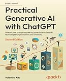 Practical Generative AI with ChatGPT : Unleash your prompt engineering potential with OpenAI technologies for productivity and creativity