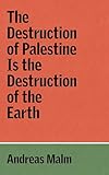 The Destruction of Palestine Is the Destruction of the Earth