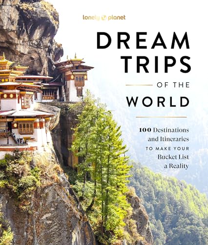 Lonely Planet Dream Trips of the World: Detailed Itineraries | Travel Like a Local | Insider Tips | Covers 100 Destinations and Itineraries to make your Bucket List a Reality
