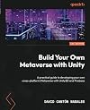 Build Your Own Metaverse with Unity: A practical guide to developing your own cross-platform Metaverse with Unity3D and Firebase