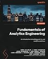 Fundamentals of Analytics Engineering: An introduction to building end-to-end analytics solutions