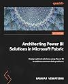 Architecting Power BI Solutions in Microsoft Fabric: Design optimal solutions using Power BI to address common data problems