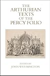 The Arthurian texts of the Percy folio