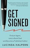 Get Signed: Find an Agent, Land a Book Deal and Become a Published Author