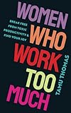 WOMEN WHO WORK TOO MUCH