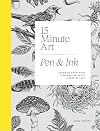 15-minute Art Pen and Ink: Learn to Draw with Pen and Ink in Six Steps or Less