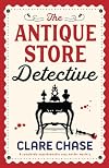 The Antique Store Detective: A completely unputdownable cozy murder mystery (A Bella Winter Mystery Book 1)