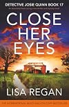 Close Her Eyes: An absolutely heart-racing crime thriller and mystery novel (Detective Josie Quinn)