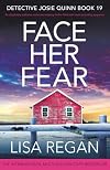 Face Her Fear: An absolutely addictive crime and mystery thriller filled with heart-pounding suspense (Detective Josie Quinn Book 19)