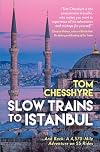 Slow Trains to Istanbul: ...And Back: A 4,570-Mile Adventure on 55 Rides